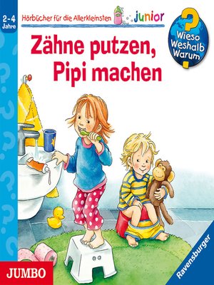 cover image of Zähne putzen, Pipi machen [Wieso? Weshalb? Warum? JUNIOR Folge 52]